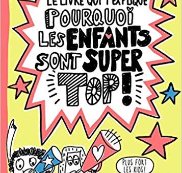 Le Livre Qui T explique Pourquoi Les Enfants Sont Super Top ! Sale