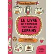 Le Livre Qui T explique Tout Sur Les Copains: Et Même Pourquoi Ils T énervent Parfois ! Discount